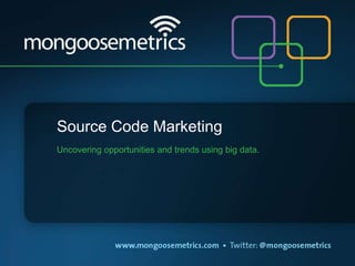 Source Code Marketing
Uncovering opportunities and trends using big data.
 