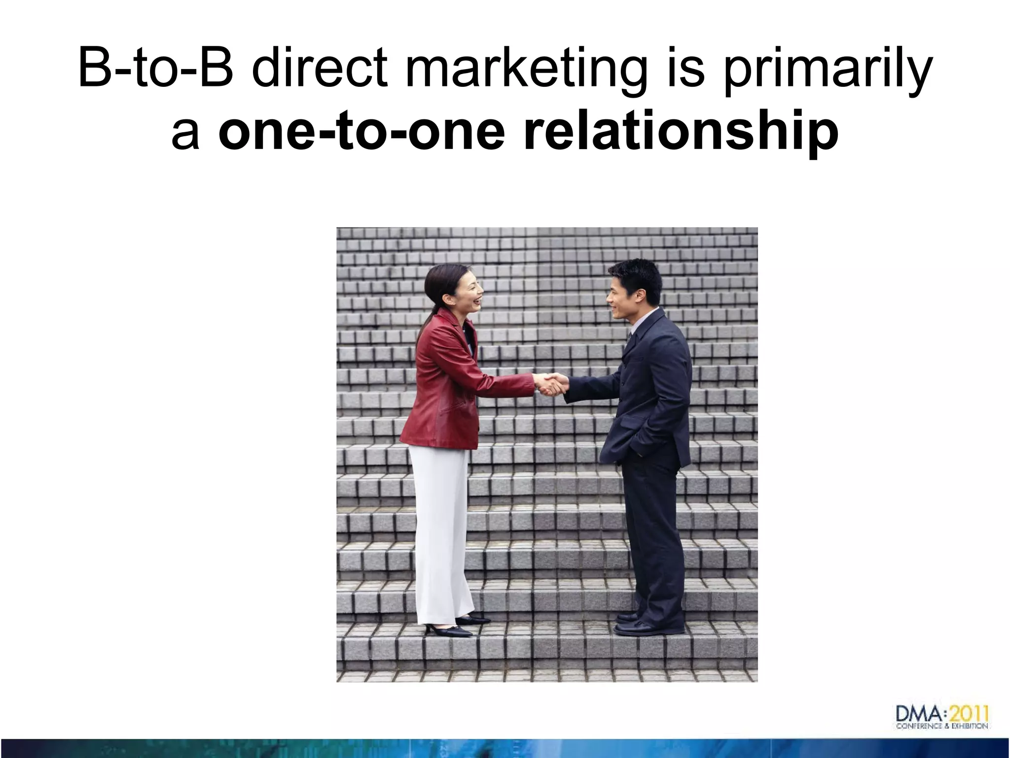 B-to-B direct marketing is primarily a  one-to-one relationship 