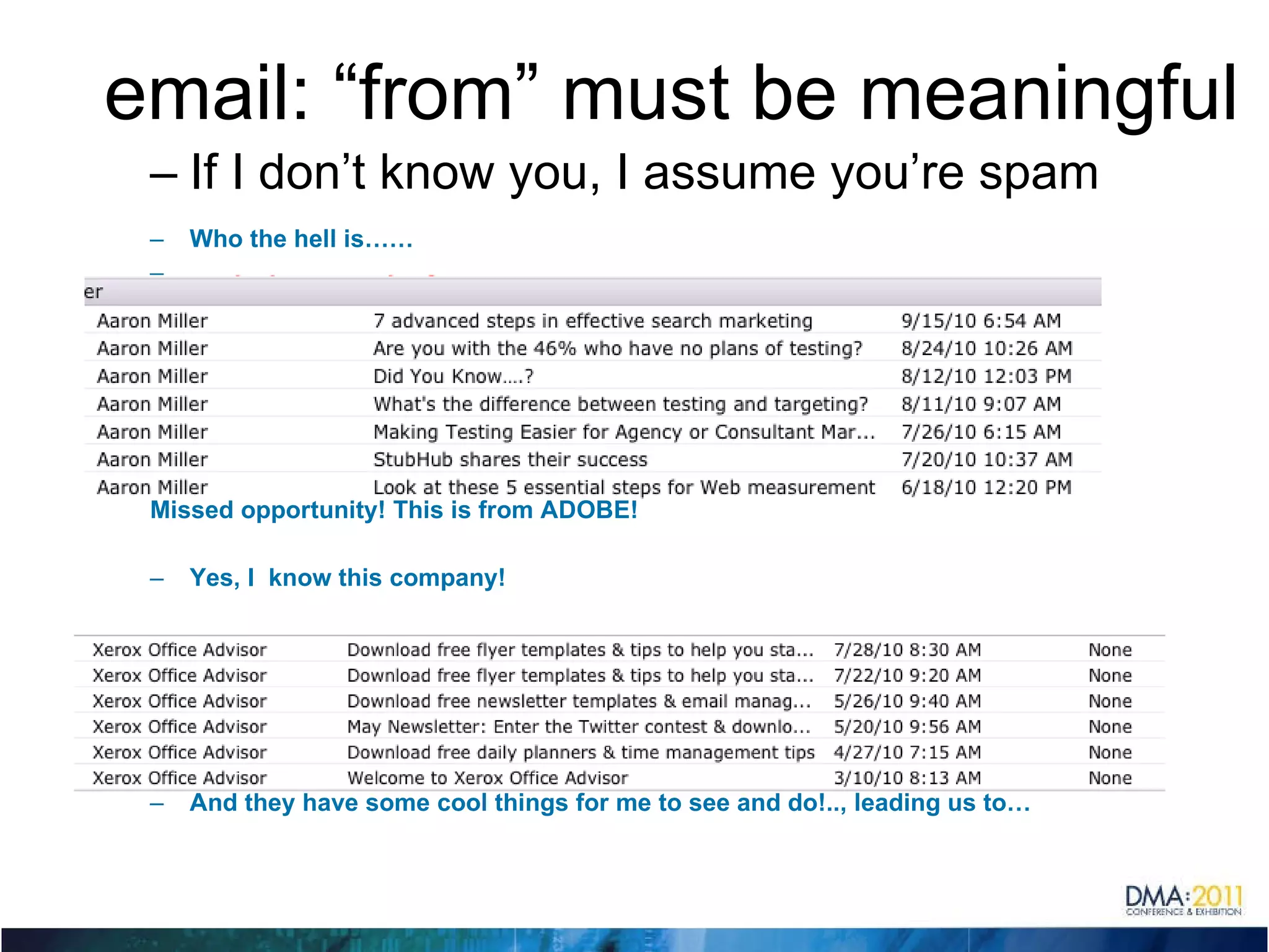 email: “from” must be meaningful If I don’t know you, I assume you’re spam Who the hell is……  Missed opportunity! This is from ADOBE!  Yes, I  know this company! And they have some cool things for me to see and do!.., leading us to… 