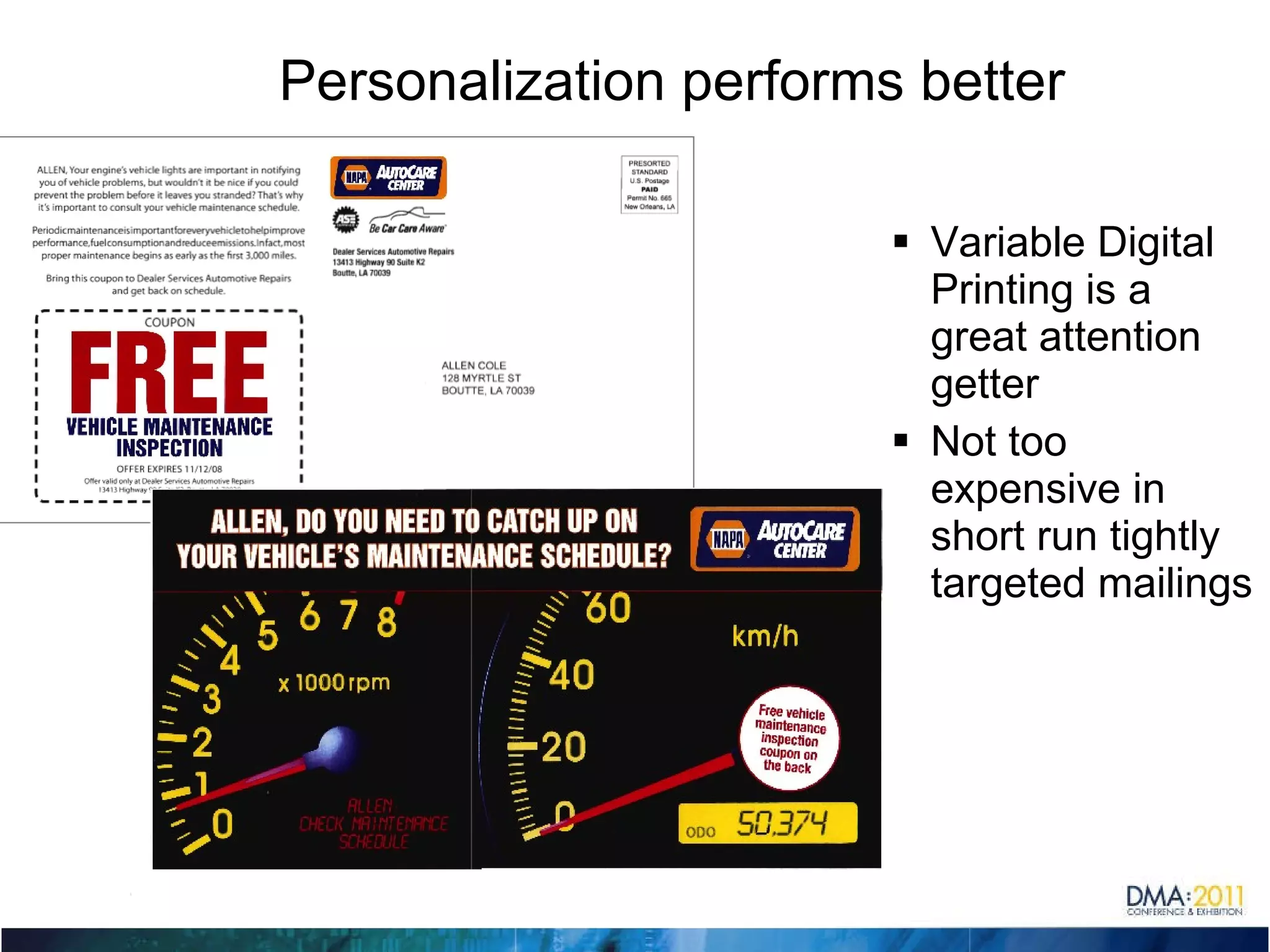 Personalization performs better Variable Digital Printing is a great attention getter Not too expensive in short run tightly targeted mailings 