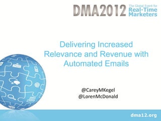 Delivering Increased
Relevance and Revenue with
     Automated Emails


         @CareyMKegel
        @LorenMcDonald
 