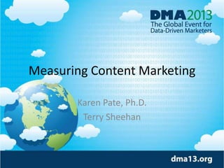 Measuring Content Marketing
Karen Pate, Ph.D.
Terry Sheehan

 