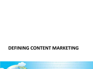 DEFINING CONTENT MARKETING

 