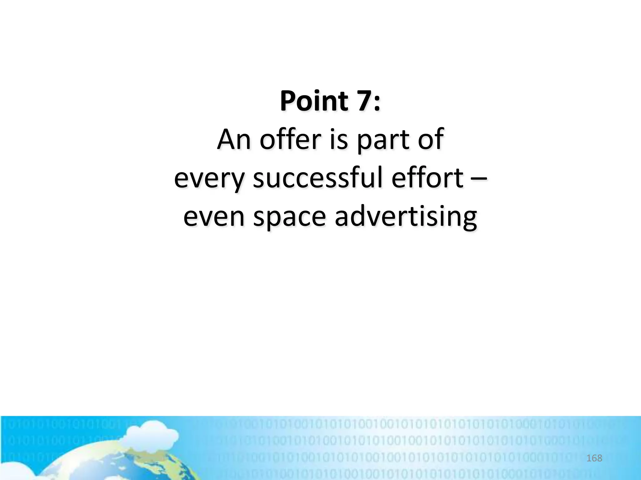 Point 7:
An offer is part of
every successful effort –
even space advertising

168

 