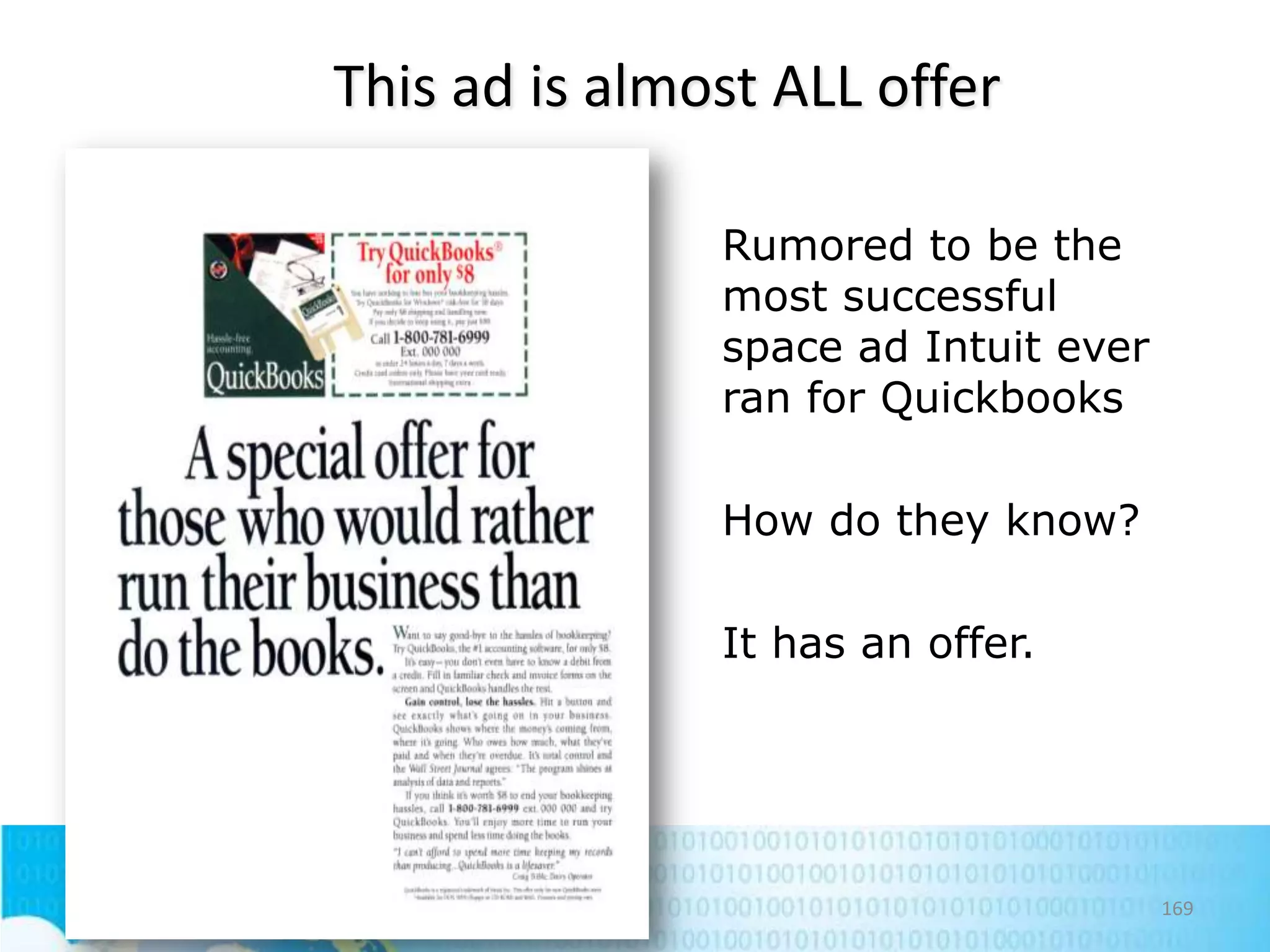 This ad is almost ALL offer
Rumored to be the
most successful
space ad Intuit ever
ran for Quickbooks

How do they know?
It has an offer.

169

 