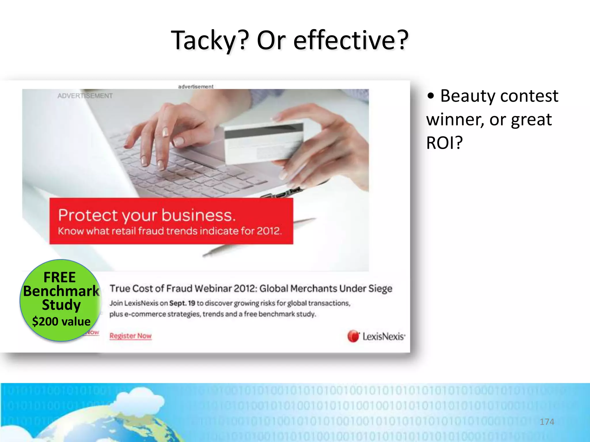 Tacky? Or effective?
• Beauty contest
winner, or great
ROI?

FREE
Benchmark
Study
$200 value

174

 