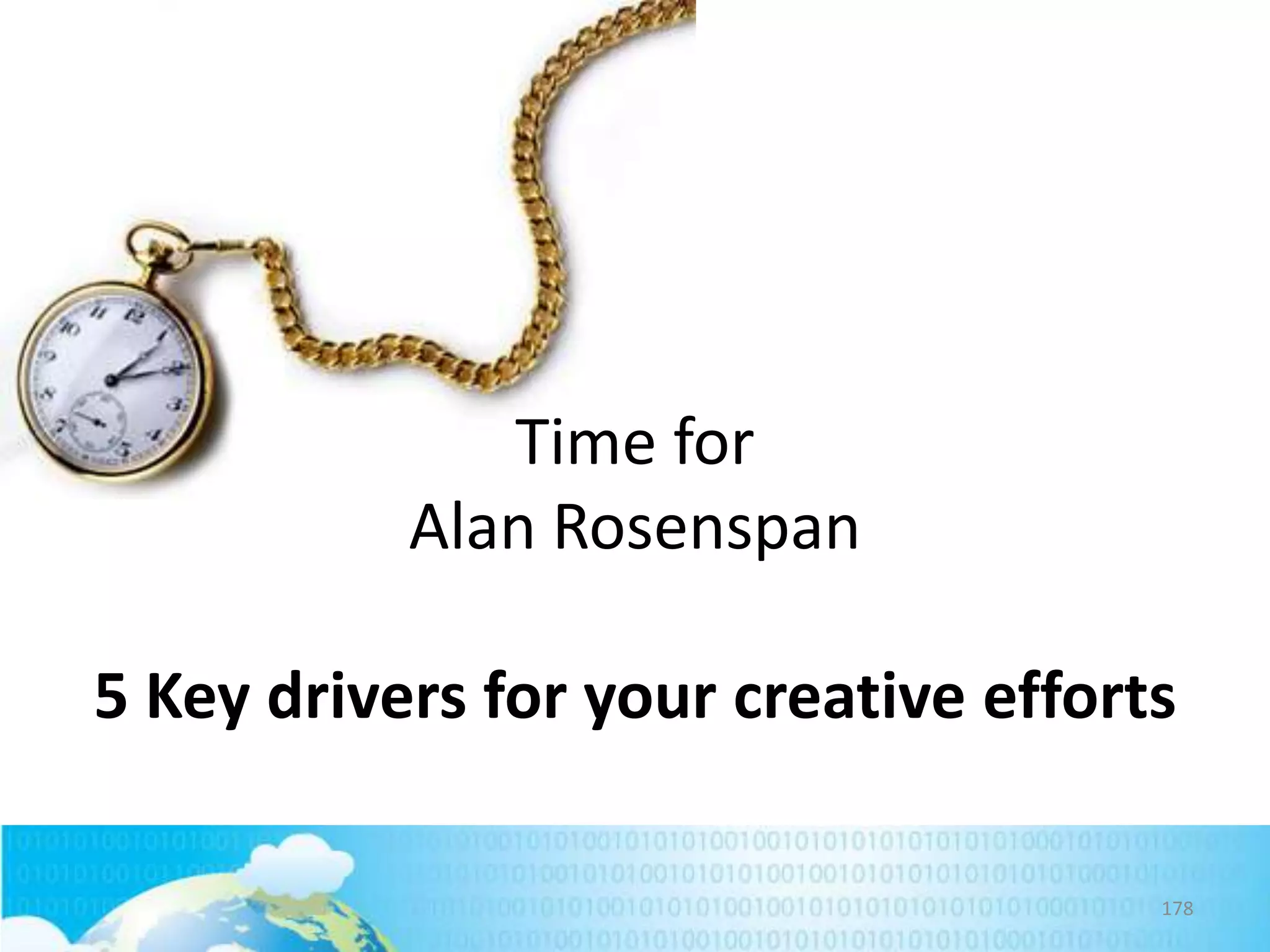 Time for
Alan Rosenspan
5 Key drivers for your creative efforts
178

 