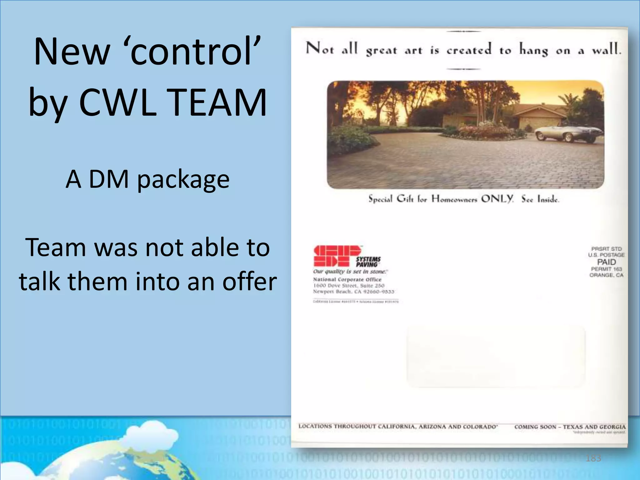 New ‘control’
by CWL TEAM
A DM package
Team was not able to
talk them into an offer

183

 