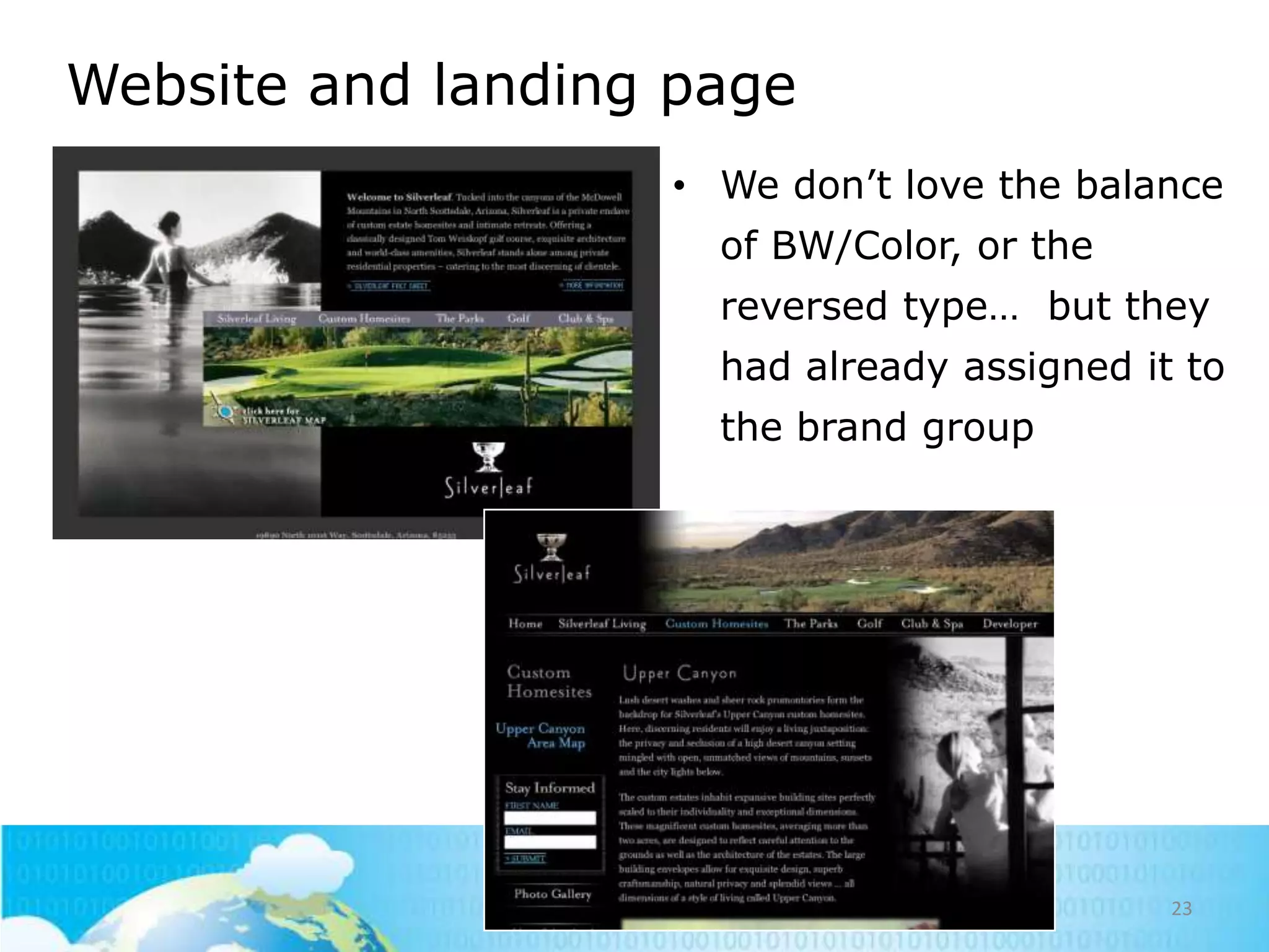 Website and landing page
• We don‘t love the balance
of BW/Color, or the
reversed type… but they
had already assigned it to
the brand group

23

 