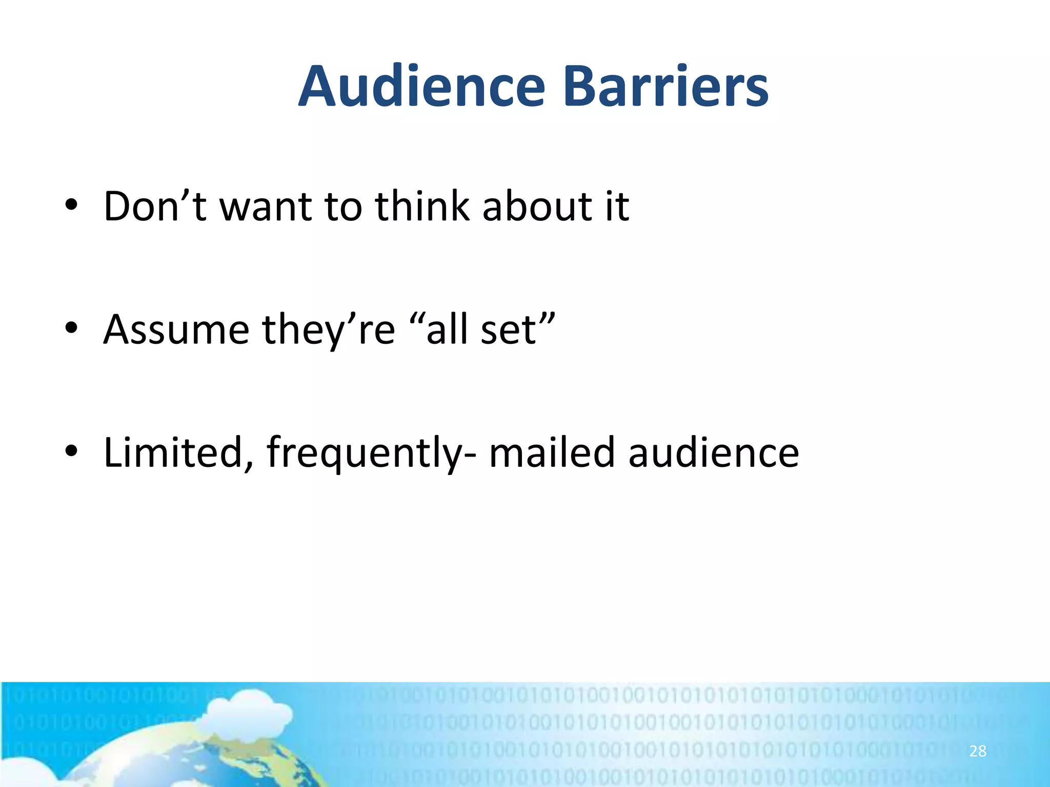 Audience Barriers
• Don’t want to think about it

• Assume they’re “all set”
• Limited, frequently- mailed audience

28

 