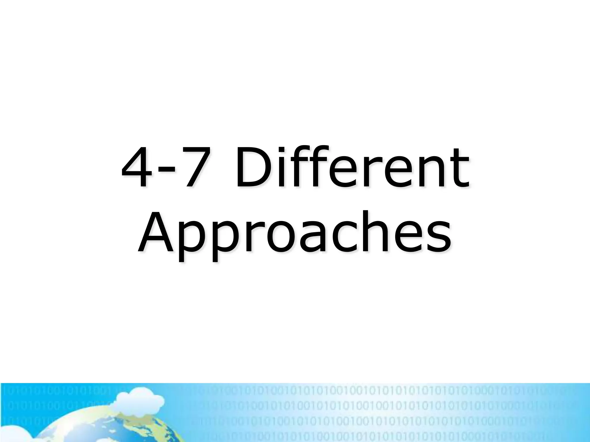 4-7 Different
Approaches

 