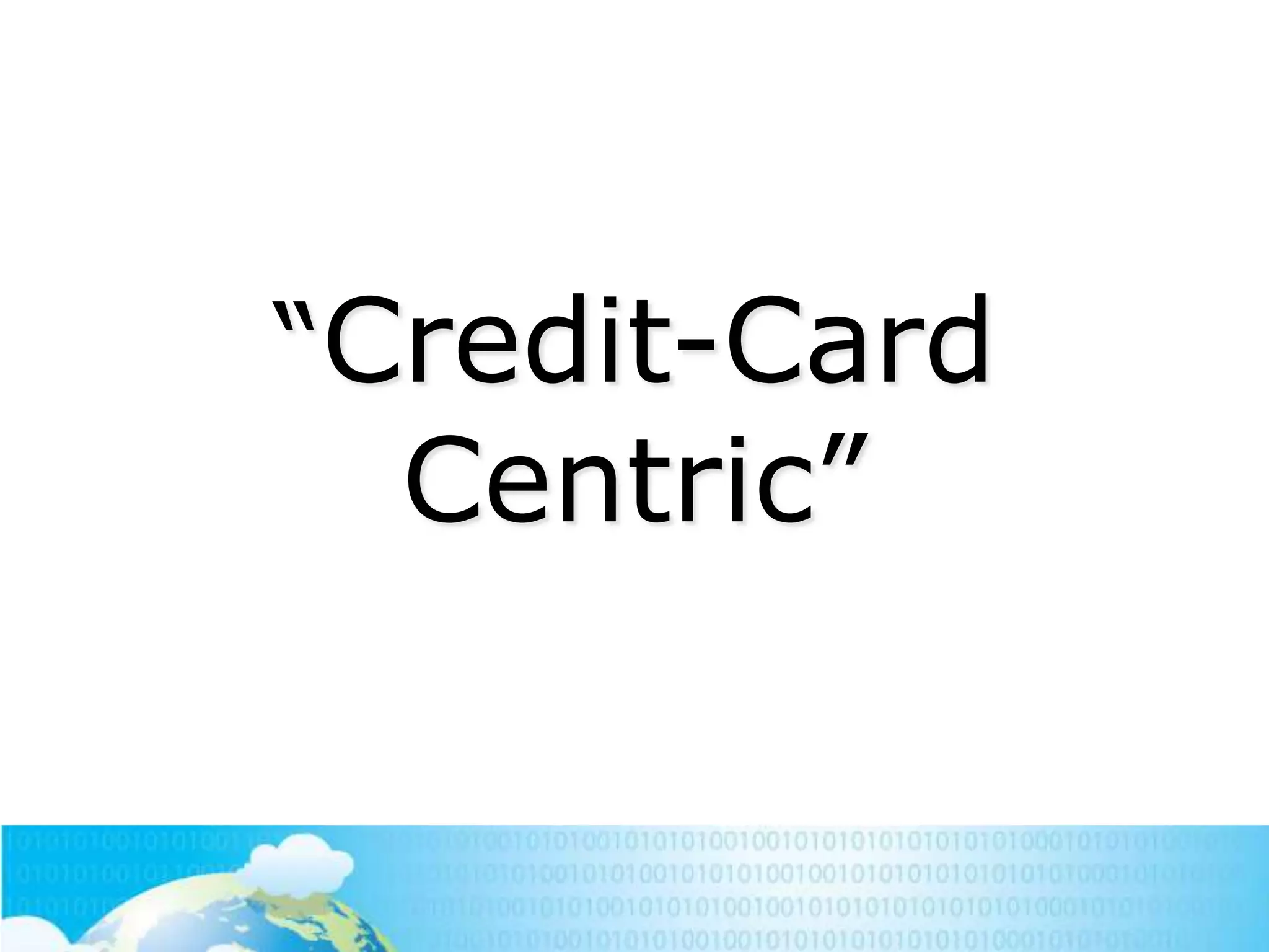 ―Credit-Card

Centric‖

 