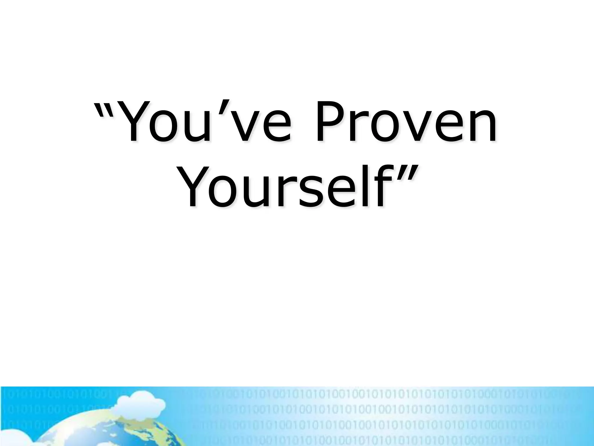 ―You‘ve Proven

Yourself‖

 