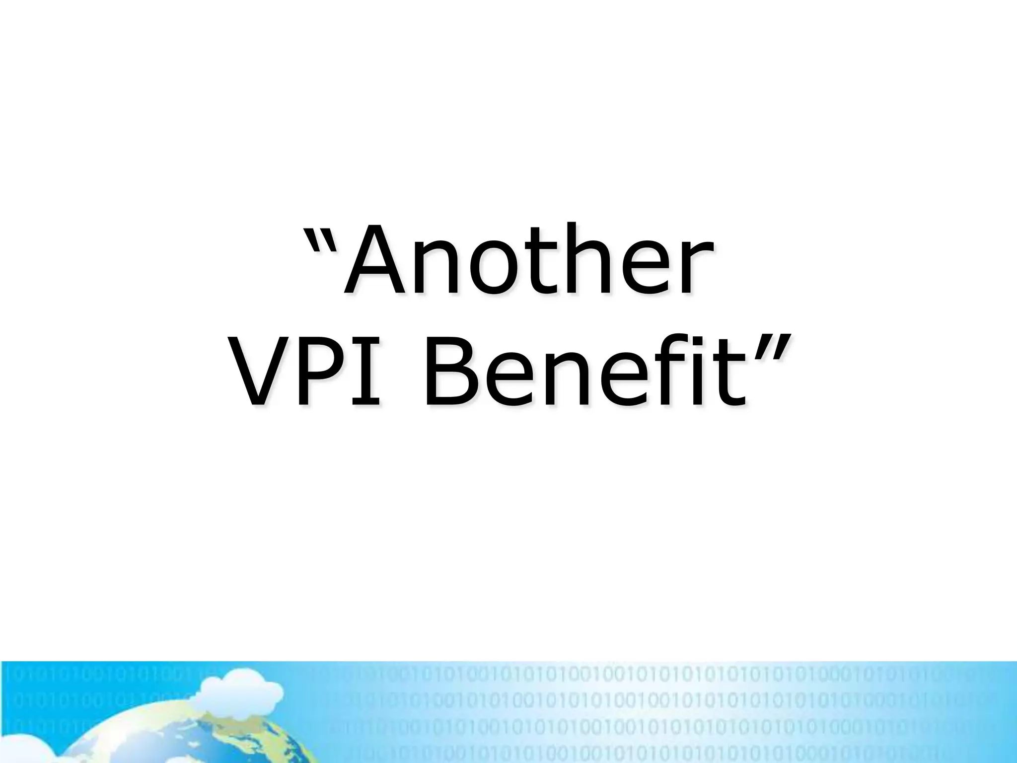 ―Another

VPI Benefit‖

 
