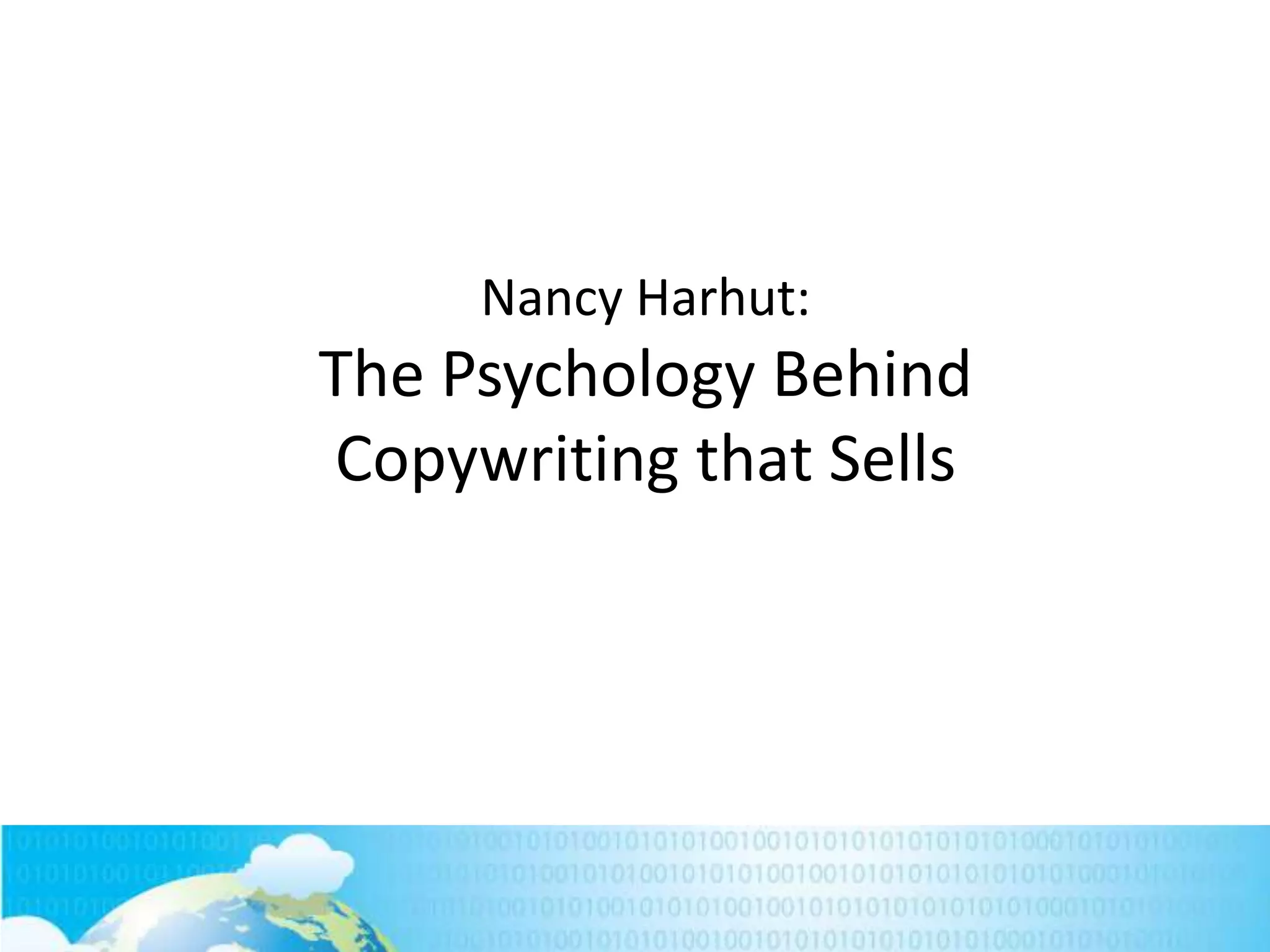 Nancy Harhut:

The Psychology Behind
Copywriting that Sells

 