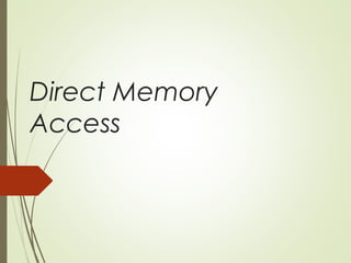 Direct Memory
Access
 