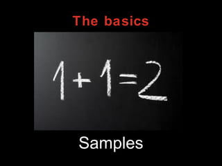 The basics
Samples
 