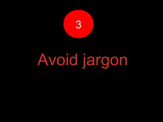 Avoid jargon
33
 