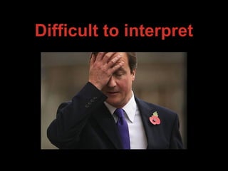 Difficult to interpret
 