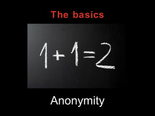 The basics
Anonymity
 