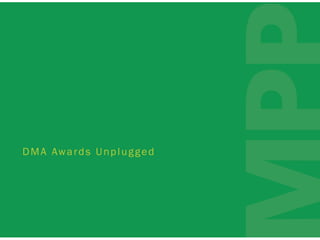 D A T A | D I G I T A L | B R A N D
DMA Awards Unplugged
 