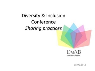 Diversity & Inclusion
Conference
Sharing practices
15.05.2018
 
