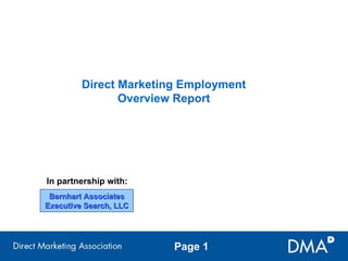 Direct Marketing Employment
                Overview Report




In partnership with:
 Bernhart Associates
Executive Search, LLC




                        Page 1
 