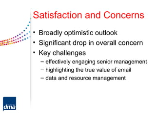 Satisfaction and Concerns
• Broadly optimistic outlook
• Significant drop in overall concern
• Key challenges
  – effectively engaging senior management
  – highlighting the true value of email
  – data and resource management
 