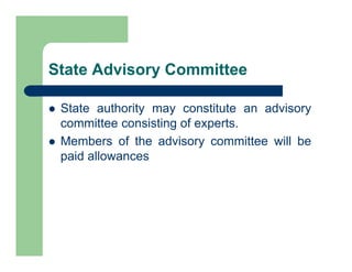 State Advisory Committee
 State authority may constitute an advisory
committee consisting of experts.
 Members of the advisory committee will be
paid allowances
 
