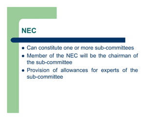 NEC
 Can constitute one or more sub-committees
 Member of the NEC will be the chairman of
the sub-committee
 Provision of allowances for experts of the
sub-committee
 