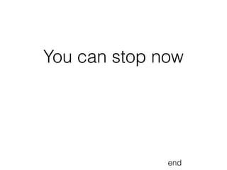 You can stop now




              end
 