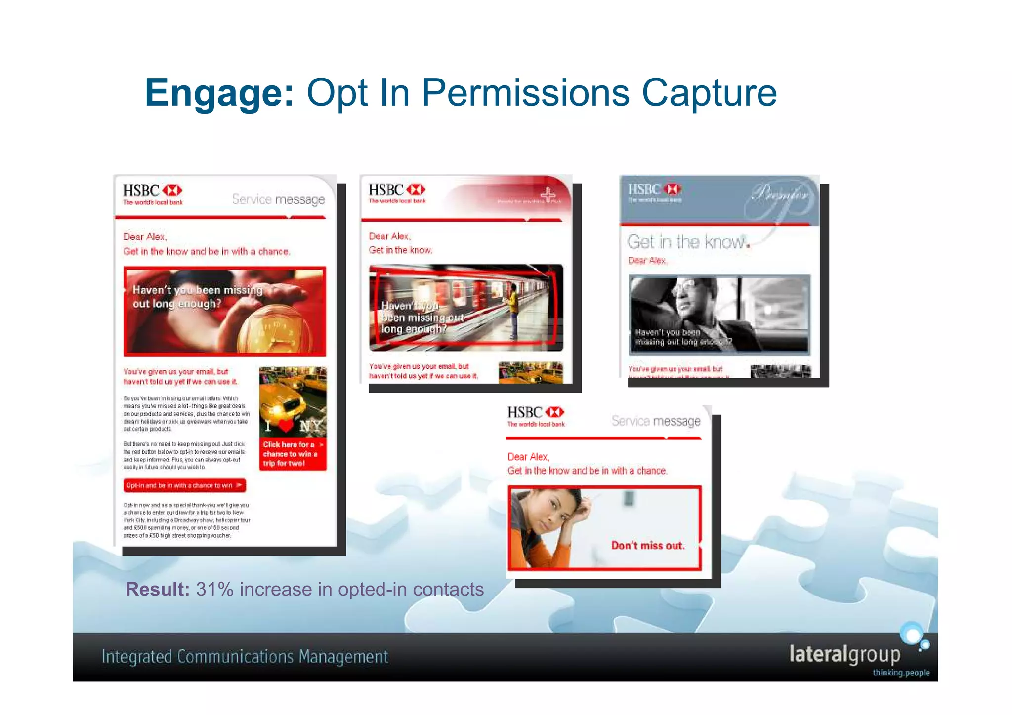 Engage: Opt In Permissions Capture

•




Result: 31% increase in opted-in contacts
 