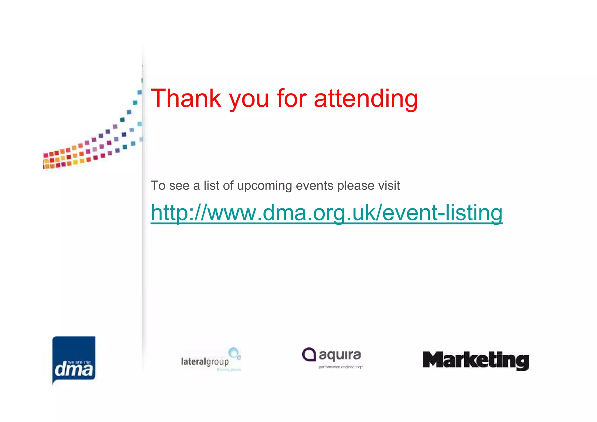 Thank you for attending


To see a list of upcoming events please visit

http://www.dma.org.uk/event-listing
 