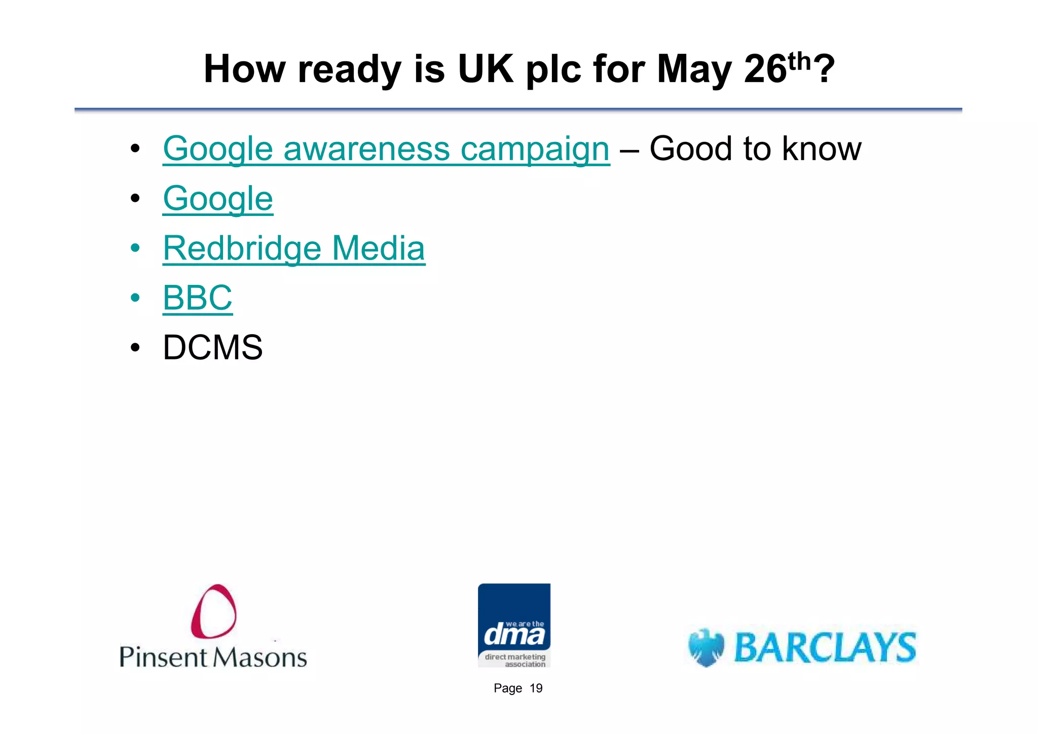 How ready is UK plc for May 26th?
•   Google awareness campaign – Good to know
•   Google
•   Redbridge Media
•   BBC
•   DCMS




                      Page 19
 