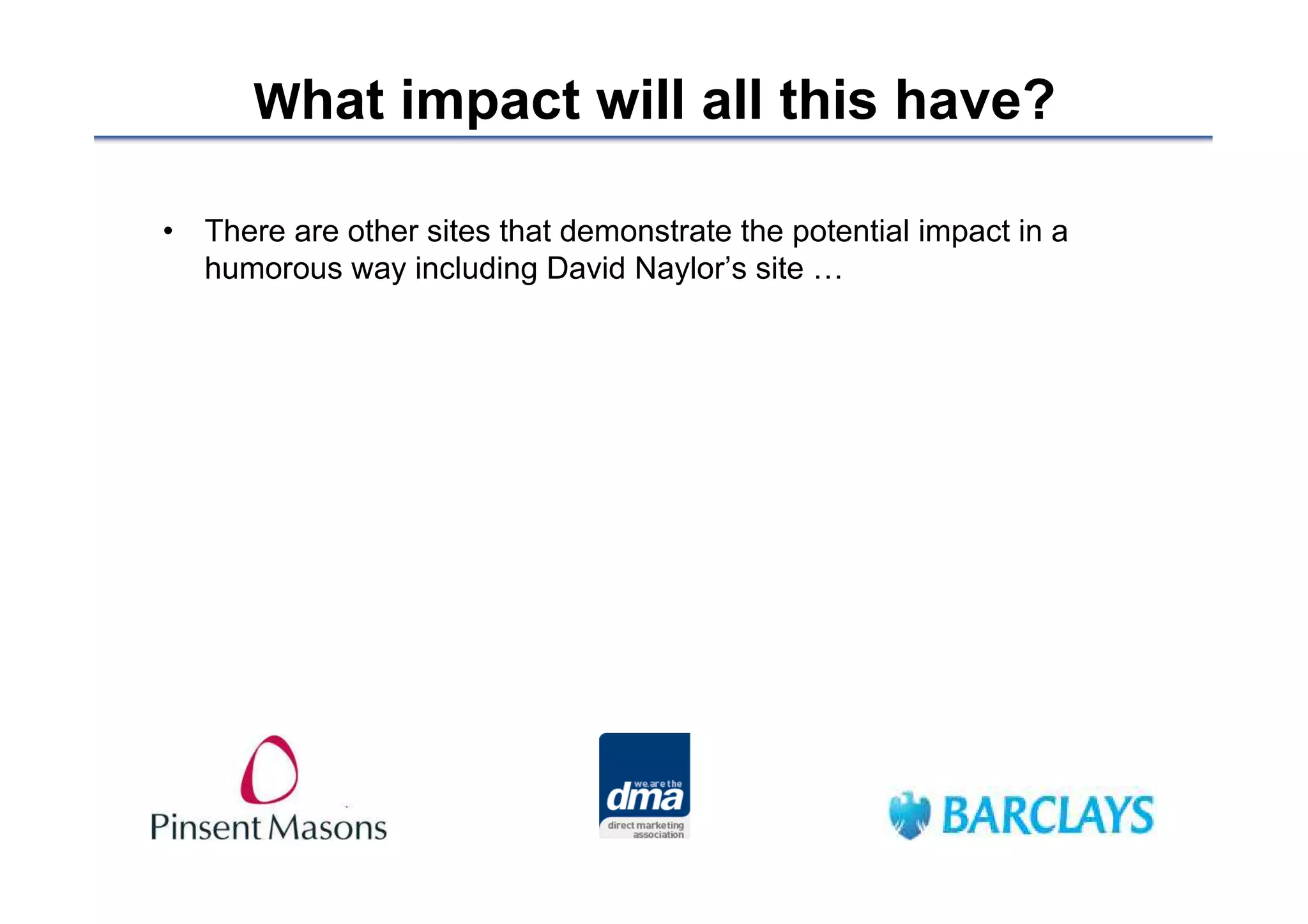 What impact will all this have?

• There are other sites that demonstrate the potential impact in a
  humorous way including David Naylor’s site …
 