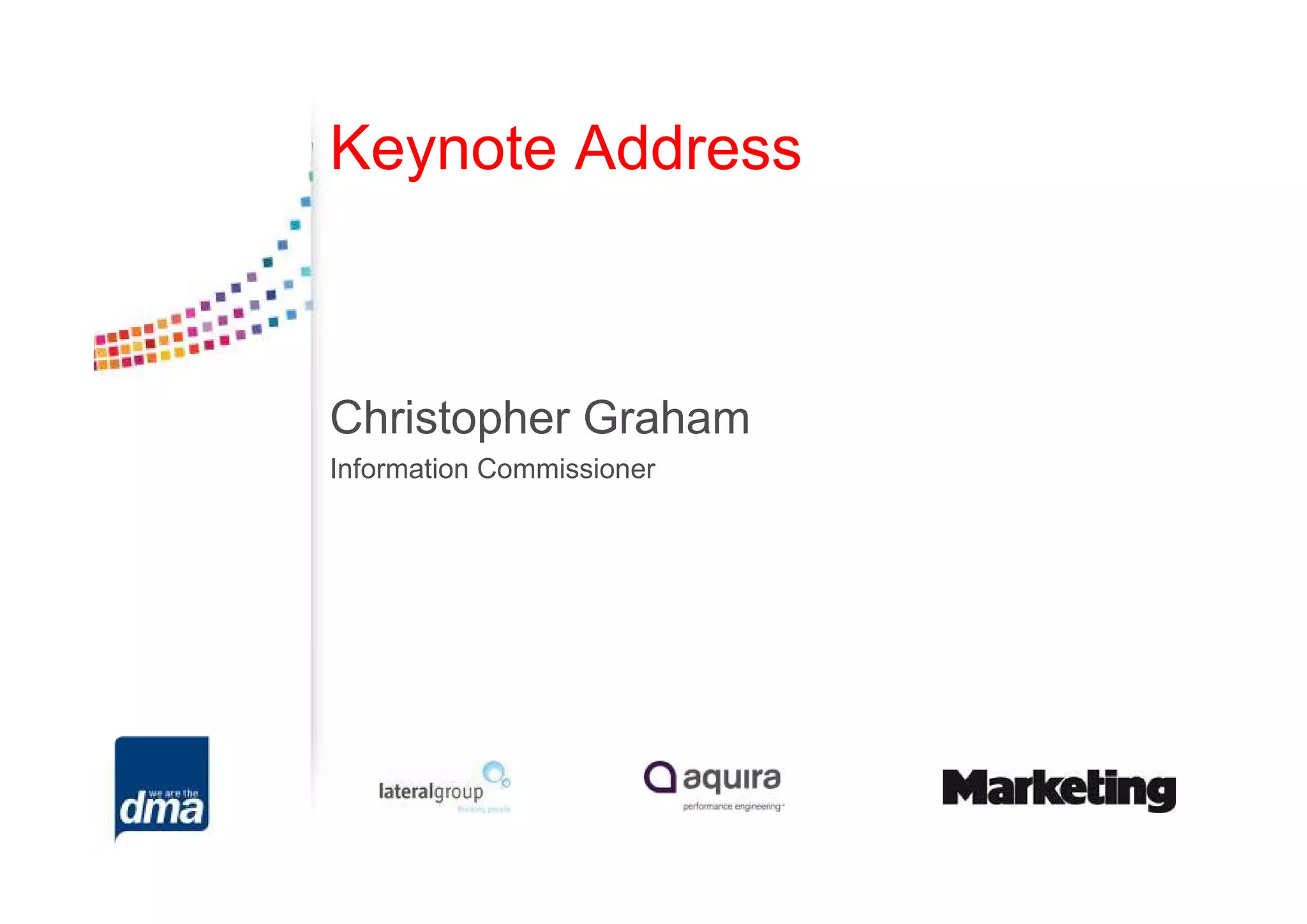 Keynote Address



Christopher Graham
Information Commissioner
 