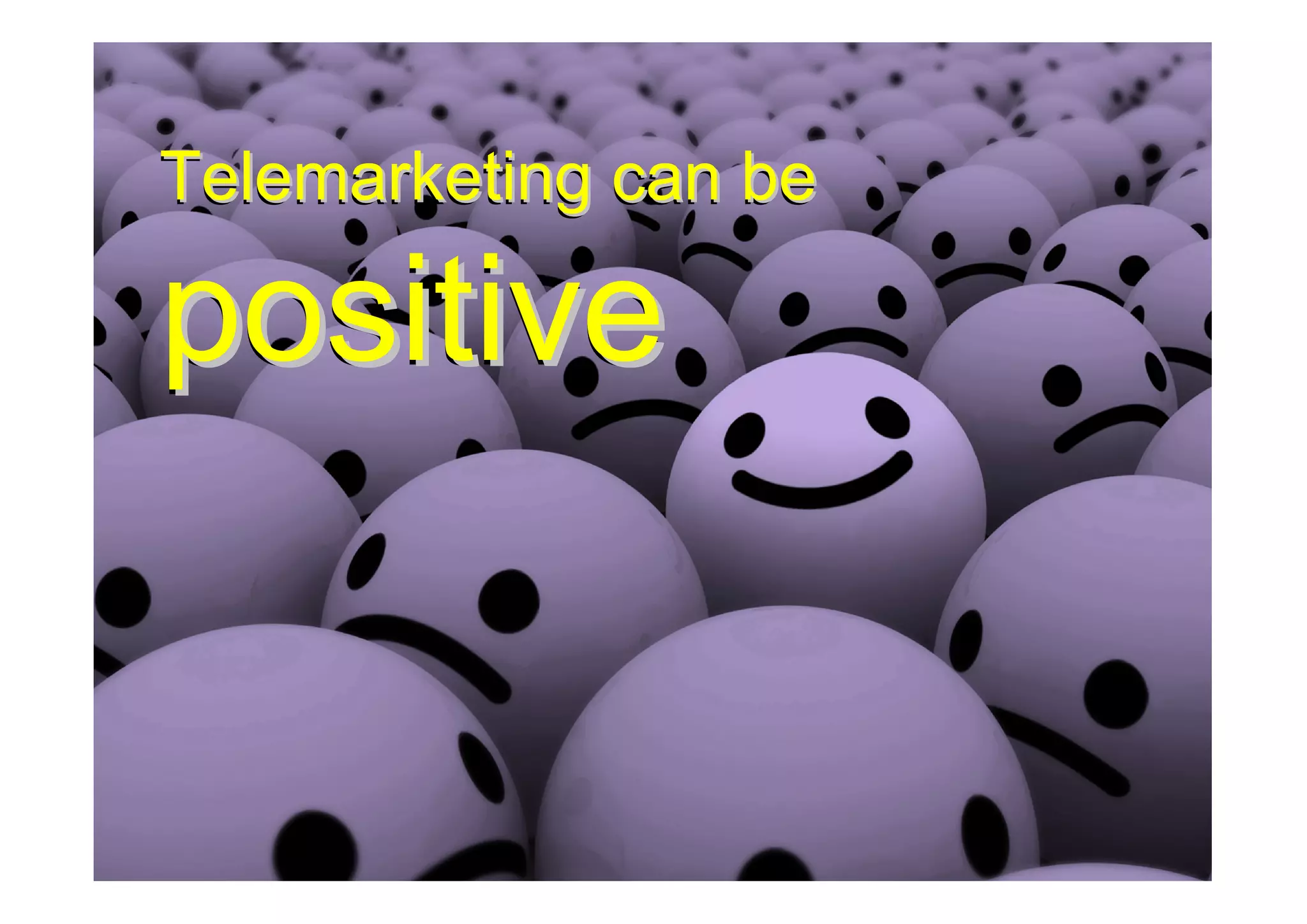 Telemarketing can be

positive
 