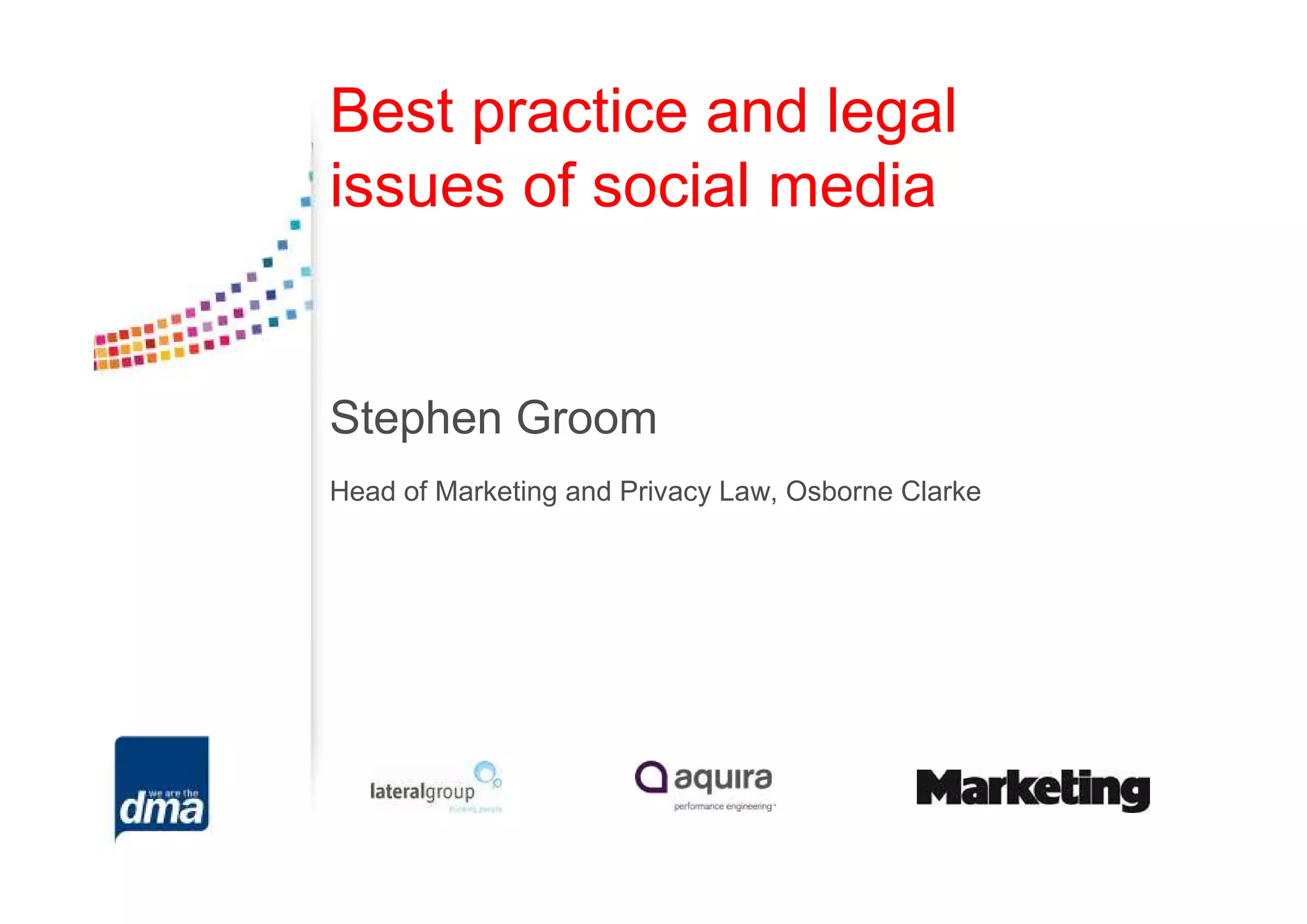 Best practice and legal
issues of social media


Stephen Groom
Head of Marketing and Privacy Law, Osborne Clarke
 