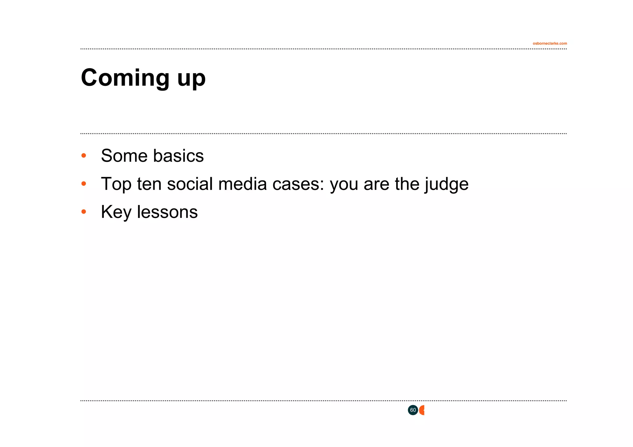 osborneclarke.com




Coming up


• Some basics
• Top ten social media cases: you are the judge
• Key lessons




                                       60
 