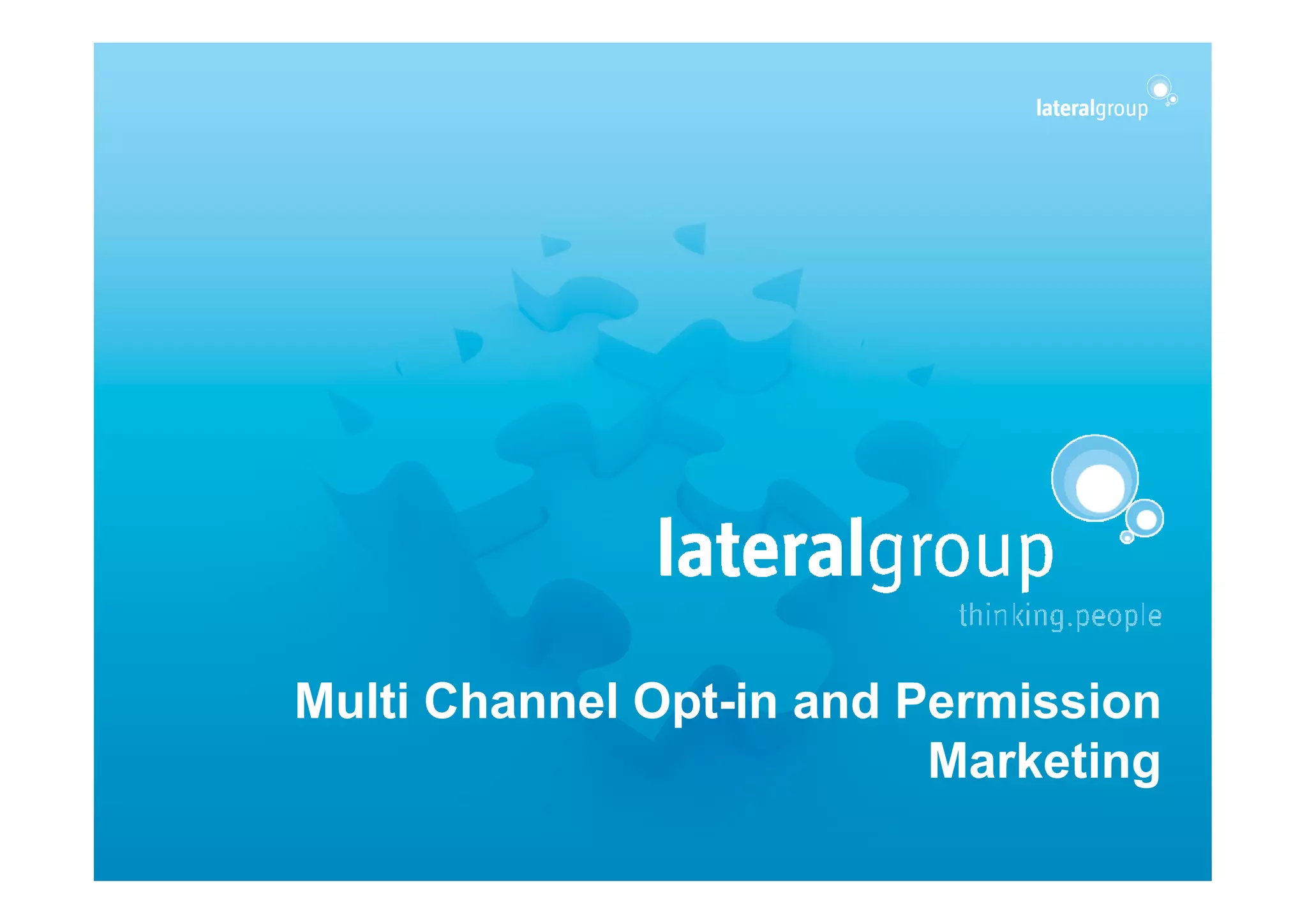 Multi Channel Opt-in and Permission
                          Marketing
 