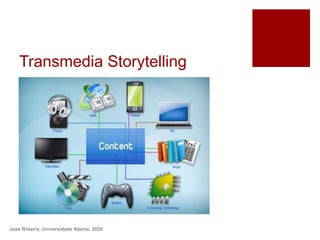 Transmedia Storytelling
José Bidarra, Universidade Aberta, 2020
 
