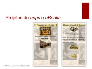 Projetos de apps e eBooks
José Bidarra, Universidade Aberta, 2020
 