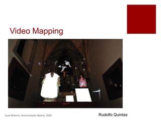 Video Mapping
José Bidarra, Universidade Aberta, 2020 Rudolfo Quintas
 
