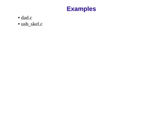 • dad.c
• usb_skel.c
Examples
 