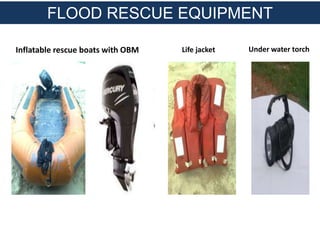 Inflatable rescue boats with OBM
FLOOD RESCUE EQUIPMENT
Life jacket Under water torch
 