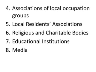 4. Associations of local occupation
groups
5. Local Residents’ Associations
6. Religious and Charitable Bodies
7. Educational Institutions
8. Media
 
