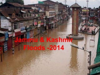 KASHMIR FLOODS : 2014
)
84
Jammu & Kashmir
Floods -2014
 
