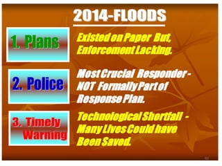 ExistedonPaper But,
EnforcementLacking.
MostCrucial Responder-
NOT FormallyPartof
ResponsePlan.
TechnologicalShortfall -
ManyLivesCouldhave
BeenSaved.
92
 