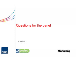 Questions for the panel



 #DMAGO
 