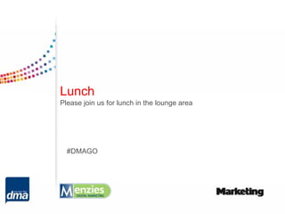 Lunch
Please join us for lunch in the lounge area




  #DMAGO
 